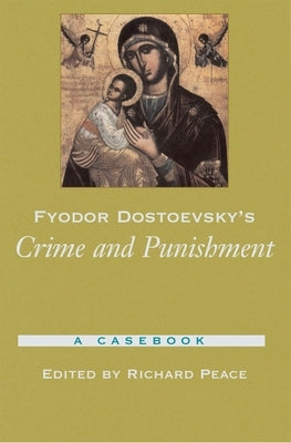 Fyodor Dostoevsky's Crime and Punishment: A Casebook by Peace, Richard
