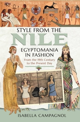 Style from the Nile: Egyptomania in Fashion from the 19th Century to the Present Day by Campagnol, Isabella