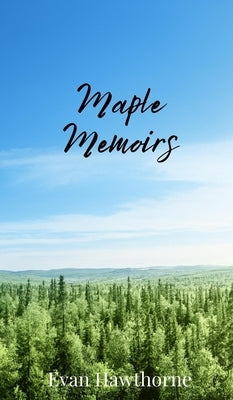 Maple Memoirs by Hawthorne, Evan