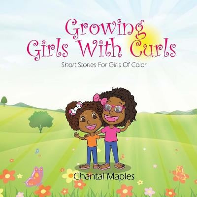 Growing Girls With Curls: Short Stories For Girls of Color by Maples, Chantal