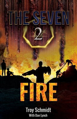 Fire: The Seven (Book 2 in the Series) by Schmidt, Troy