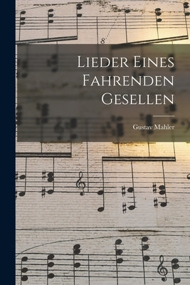 Lieder Eines Fahrenden Gesellen by Mahler, Gustav