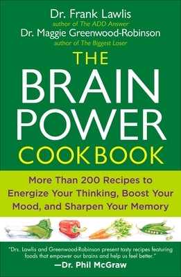 The Brain Power Cookbook: More Than 200 Recipes to Energize Your Thinking, Boost YourMood, and Sharpen You r Memory by Lawlis, Frank
