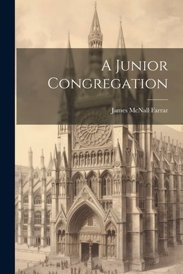 A Junior Congregation by Farrar, James McNall