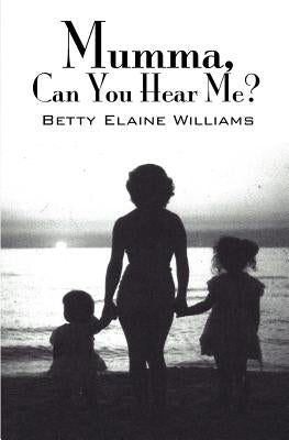 Mumma, Can You Hear Me? by Williams, Betty