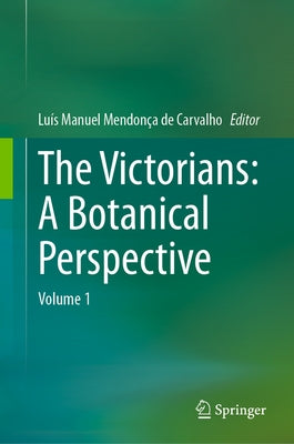 The Victorians: A Botanical Perspective: Volume 1 by Mendon?a de Carvalho, Lu?s Manuel