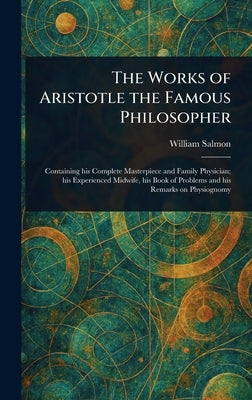 The Works of Aristotle the Famous Philosopher by Salmon, William