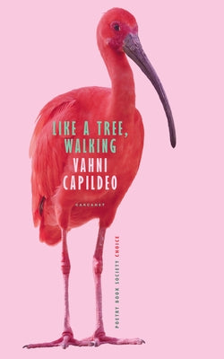 Like a Tree, Walking by Capildeo, Vahni