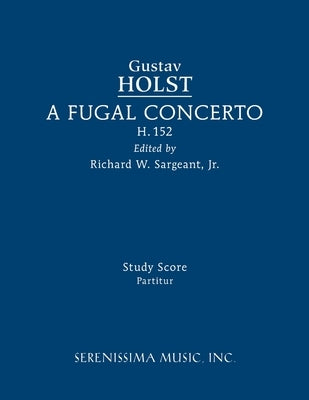 A Fugal Concerto, H.152: Study score by Holst, Gustav