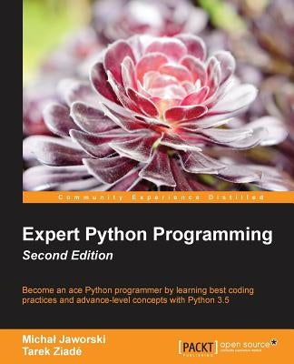 Expert Python Programming - Second Edition: Write proffesional, efficient and maintainable code in Python by Jaworski, Michal