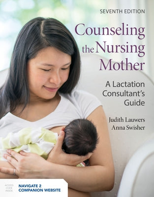 Counseling the Nursing Mother: A Lactation Consultant's Guide: A Lactation Consultant's Guide by Lauwers, Judith