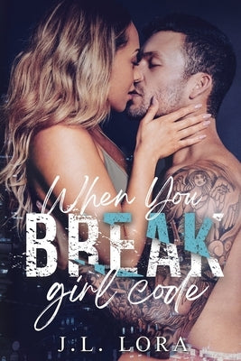 When You Break Girl Code by Lora, J. L.
