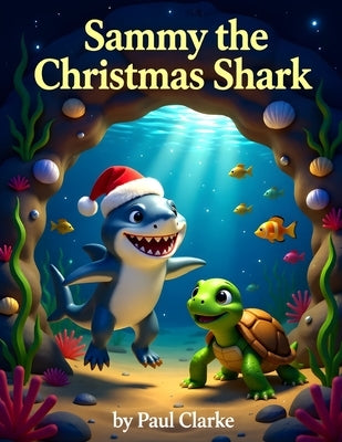 Sammy the Christmas Shark: Children's Christmas Book. Kid's Christmas Story by Clarke, Paul