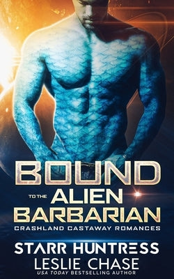Bound to the Alien Barbarian: An Alien Warrior Romance by Huntress, Starr