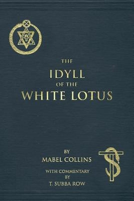 The Idyll of the White Lotus: With Commentary by T. Subba Row by Row, T. Subba
