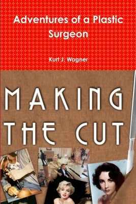 Adventures of a Plastic Surgeon by Wagner, Kurt J.