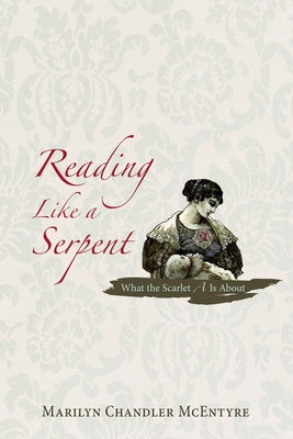 Reading Like a Serpent: What the Scarlet A is about by McEntyre, Marilyn Chandler