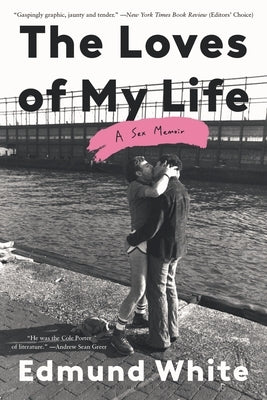The Loves of My Life: A Sex Memoir by White, Edmund