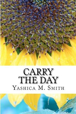 Carry The Day by Smith, Yashica M.