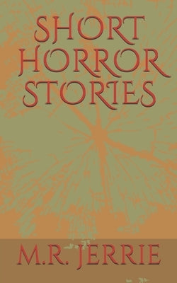 Short Horror Stories by Jerrie, M. R.
