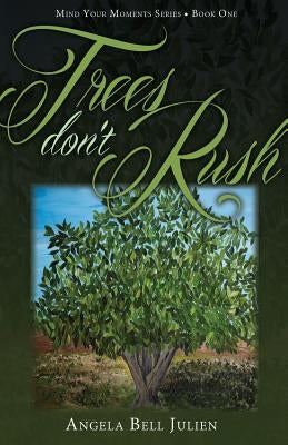 Trees Don't Rush by Bell Julien, Angela
