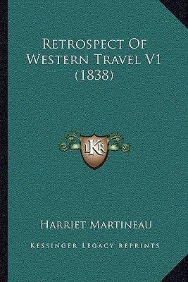 Retrospect Of Western Travel V1 (1838) by Martineau, Harriet