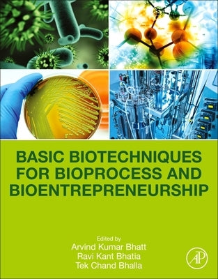 Basic Biotechniques for Bioprocess and Bioentrepreneurship by Bhatt, Arvind Kumar