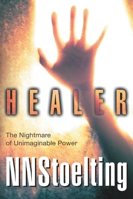 Healer: The Nightmare of Unimaginable Power by Nnstoelting
