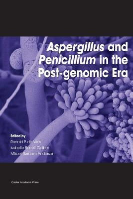 Aspergillus and Penicillium in the Post-genomic Era by De Vries, Ronald P.