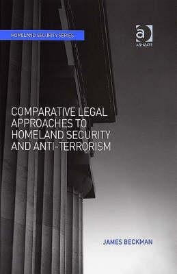 Comparative Legal Approaches to Homeland Security and Anti-Terrorism by Beckman, James