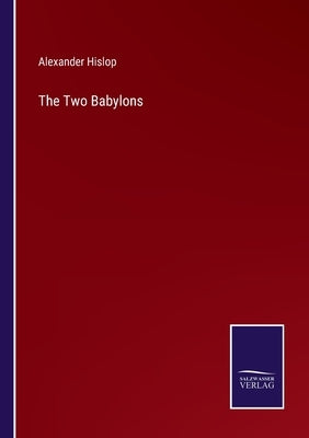 The Two Babylons by Hislop, Alexander