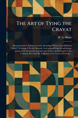 The Art of Tying the Cravat by Le Blanc, H.