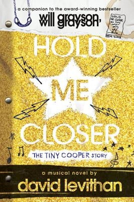 Hold Me Closer: The Tiny Cooper Story by Levithan, David