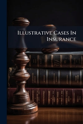 Illustrative Cases In Insurance by Anonymous