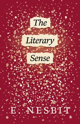 The Literary Sense by Nesbit, E.