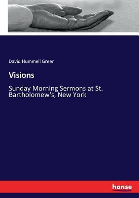 Visions: Sunday Morning Sermons at St. Bartholomew's, New York by Greer, David Hummell