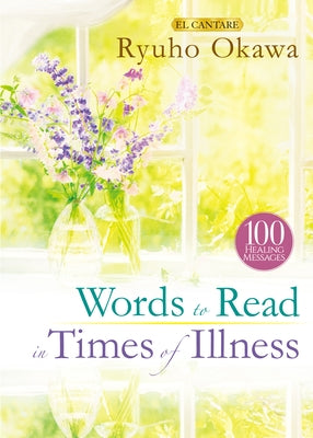 Words to Read in Times of Illness by Okawa, Ryuho