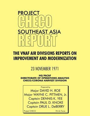 Project Checo Southeast Asia Report: The Vnaf Air Divisions Reports on Improvement and Modernization by Roe, David H.