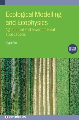 Ecological Modelling and Ecophysics (Second Edition): Agricultural and environmental applications by Fort, Hugo