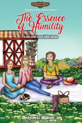 The Essence of Humility: Live and Love Like Jesus by Watson, Lynn U.