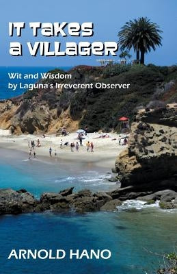 It Takes a Villager: Wit and Wisdom by Laguna's Irreverent Observer by Hano, Arnold
