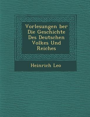 Vorlesungen �ber Die Geschichte Des Deutschen Volkes Und Reiches by Leo, Heinrich