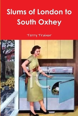 Slums of London to South Oxhey by Trainor, Terry