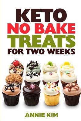 Keto No Bake Treats for Two Weeks by Kim, Annie