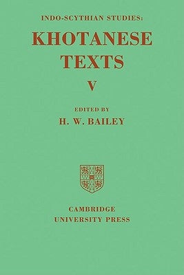 Indo-Scythian Studies: Being Khotanese Texts Volume V: Volume 5 by Bailey, Harold Walter