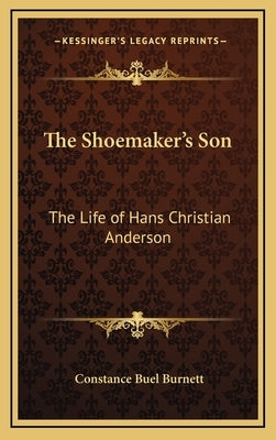 The Shoemaker's Son: The Life of Hans Christian Anderson by Burnett, Constance Buel