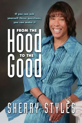 From the Hood to the Good by Styles, Sherry