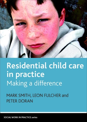 Residential Child Care in Practice: Making a Difference by Smith, Mark