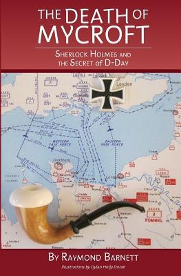 The Death of Mycroft: Sherlock Holmes and the Secret of D-Day by Barnett, Raymond