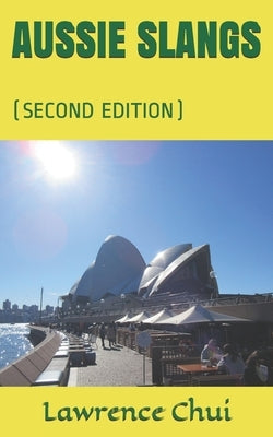Aussie Slangs: (Second Edition) by Chui, Lawrence